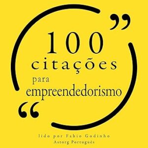 100 citações para empreendedorismo 100-citacoes-para-empreendedorismo