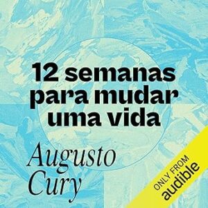 12-semanas-para-mudar-uma-vida-12-Weeks-to-Change-a-Life