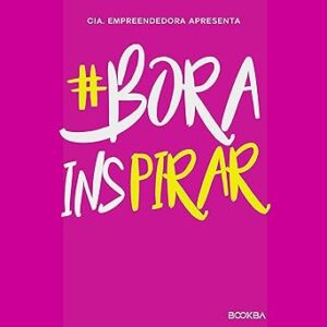16 Histórias Inspiradoras de Empreendedorismo Feminino: #Bora Inspirar 16-Historias-Inspiradoras-de-Empreendedorismo-Feminino-Bora-Inspirar