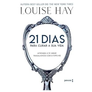 21-Dias-para-Curar-Sua-Vida-Amando-a-Si-Mesmo-Trabalhando-Com-o-Espelho
