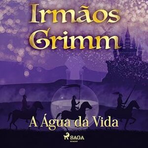 A-Agua-da-Vida-Contos-de-Grimm-18-Grimms-Tales-Book-18