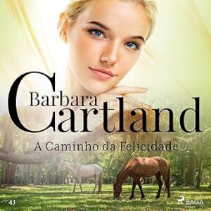 A-Caminho-da-Felicidade-A-Eterna-Colecao-de-Barbara-Cartland-43-Barbara-Cartlands-Eternal-Collection-Book-43