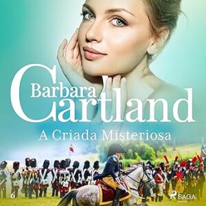 A-Criada-Misteriosa-A-Eterna-Colecao-de-Barbara-Cartland-6-Barbara-Cartlands-Eternal-Collection-Book-6