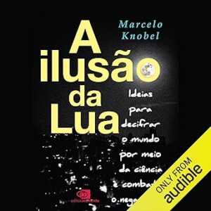 A-Ilusao-da-Lua-The-Moon-Illusion-Ideias-para-decifrar-o-mundo-por-meio-da-ciencia-e-combater-o-negacionismo-Ideas-to-Decipher-the-World-through-Science-and-Combat-Denial