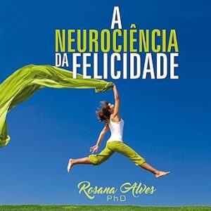 A Neurociência da Felicidade A-Neurociencia-da-Felicidade