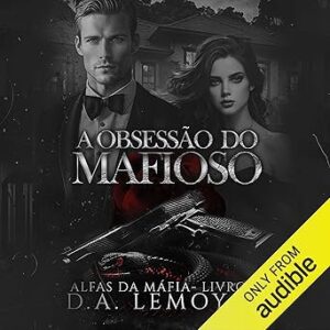A-Obsessao-do-Mafioso-The-Mobsters-Obsession-Alfas-da-Mafia-Livro-1-Mafia-Alphas-Book-1