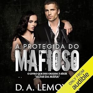 A-Protegida-do-Mafioso-The-Mobsters-Protege-Alfas-da-Mafia-Livro-0-Prequel-Mafia-Alphas-Prequel