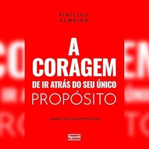A-coragem-de-ir-atras-do-seu-unico-proposito-lidando-com-o-medo-de-fracassar