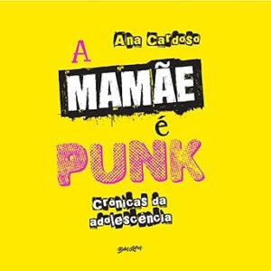 A mamãe é punk: crônicas da adolescência A-mamae-e-punk-cronicas-da-adolescencia