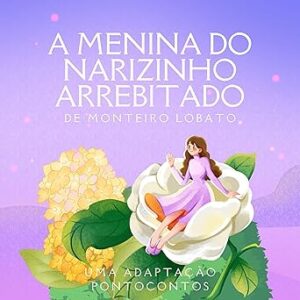 A menina do narizinho arrebitado A-menina-do-narizinho-arrebitado