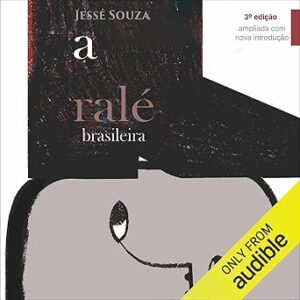 A ralé brasileira: quem é e como vive [Who They Are and How They Live A-rale-brasileira-quem-e-e-como-vive-Who-They-Are-and-How-They-Live