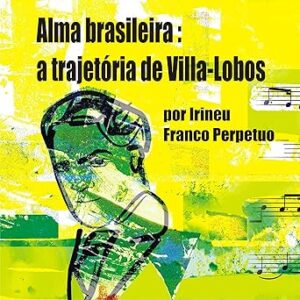 Alma Brasileira: a Trajetória de Villa-Lobos Alma-Brasileira-a-Trajetoria-de-Villa-Lobos
