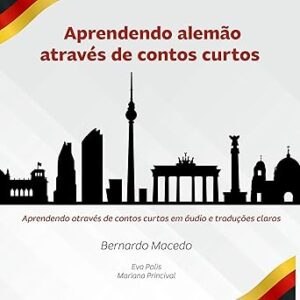 Aprendendo Alemão Através de Contos Curtos: Aprendendo Através de Contos Curtos Em Áudio e Traduções Claras Aprendendo-Alemao-Atraves-de-Contos-Curtos-Aprendendo-Atraves-de-Contos-Curtos-Em-Audio-e-Traducoes-Claras