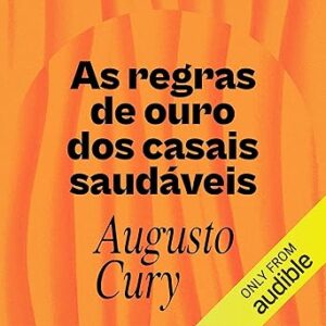 As-regras-de-ouro-dos-casais-saudaveis-The-Golden-Rules-for-Healthy-Couples-Um-fascinante-programa-para-desenvolver-a-emocao-A-Fascinating-Program-to-Develop-Emotion