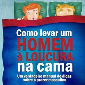 Como-Levar-um-Homem-a-Loucura-na-Cama-Um-Verdadeiro-Manual-de-Dicas-Sobre-o-Prazer-Masculino