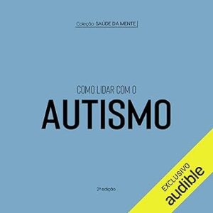 Como lidar com o autismo: Coleção Saúde da Mente Como-lidar-com-o-autismo-Colecao-Saude-da-Mente