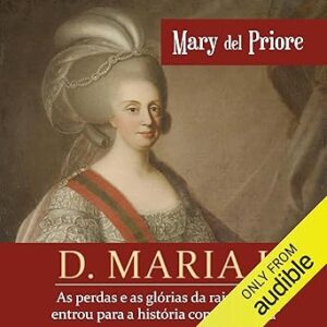 D.-Maria-I-As-perdas-e-as-glorias-da-rainha-que-entrou-para-a-historia-como-a-louca-The-Losses-and-Glories-of-the-Queen-Who-Went-Down-in-History-as-The-Madwoman