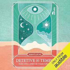 Detetive-do-Tempo-Time-Detective-Ensaio-sobre-a-pratica-das-terapias-holisticas-Essay-on-the-Practice-of-Holistic-Therapies