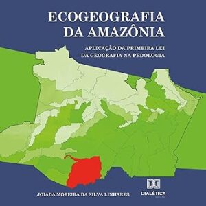 Ecogeografia-da-Amazonia-Aplicacao-da-Primeira-Lei-da-Geografia-na-Pedologia