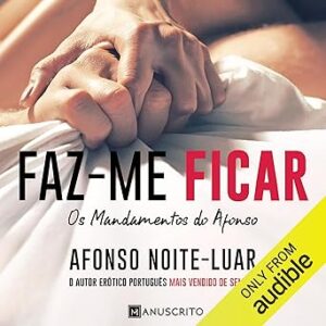 Faz-me-Ficar-Make-Me-Stay-Os-Mandamentos-do-Afonso-Livro-2-Afonsos-Commandments-Book-2