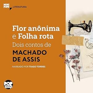 Flor-Anonima-e-Folha-Rota.-Dois-Contos-de-Machado-de-Assis-MiniPops