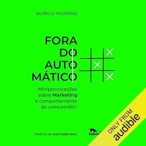 Fora-do-automatico-Out-of-the-Automatic-Miniprovocacoes-sobre-marketing-e-comportamento-Tiny-Provocations-About-Marketing-and-Behavior