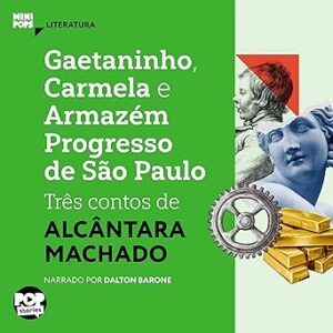 Gaetaninho, Carmela e Armazém Progresso de São Paulo - Três Contos de Alcântara Machado: MiniPops Gaetaninho-Carmela-e-Armazem-Progresso-de-Sao-Paulo-Tres-Contos-de-Alcantara-Machado-MiniPops