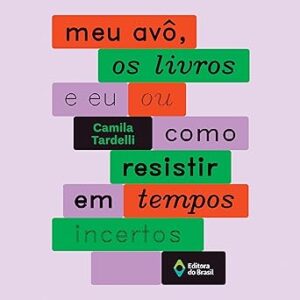 Meu-avo-os-livros-e-eu-ou-como-resistir-em-tempos-incertos