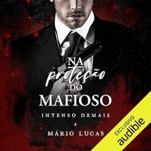 Na-Protecao-Do-Mafioso-Under-the-Mobsters-Protection-Serie-Intenso-Demais-Livro-4-Too-Intense-Series-Book-4