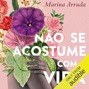Nao-se-acostume-com-a-vida-Dont-Get-Used-to-Life-Reflexoes-que-o-cancer-e-outras-situacoes-complexas-podem-despertar-em-nos-Reflections-That-Cancer-and-Other-Complex-Situations-Can-Awaken-in-Us