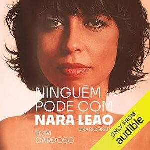Ninguem-pode-com-Nara-Leao-Nobody-Can-Beat-Nara-Leao-Uma-biografia-A-Biography