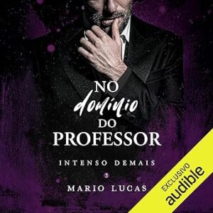 No-Dominio-Do-Professor-In-the-Teachers-Domain-Serie-Intenso-Demais-Livro-3-Too-Intense-Series-Book-3
