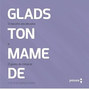 O-Marulho-das-Decadas-e-o-Gosto-da-Minucia-Cronicas-Selecionadas