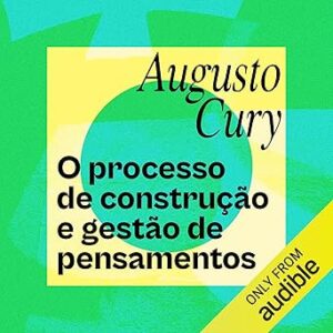 O-Processo-de-Construcao-e-Gestao-de-Pensamentos-The-Process-of-Construction-and-Management-of-Thoughts-Gerencie-seus-pensamentos-e-emocoes-Manage-Your-Thoughts-and-Emotions