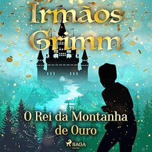 O-Rei-da-Montanha-de-Ouro-Contos-de-Grimm-17-Grimms-Tales-Book-17
