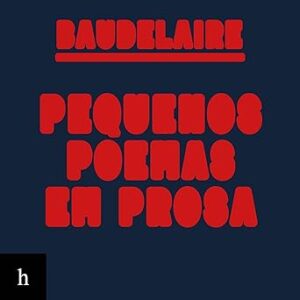 O Spleen de Paris: Pequenos poemas em prosa O-Spleen-de-Paris-Pequenos-poemas-em-prosa