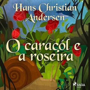 O-caracol-e-a-roseira-Os-Contos-de-Hans-Christian-Andersen-The-Tales-of-Hans-Christian-Andersen