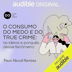 O-consumo-do-medo-e-do-true-crime-as-ideias-e-porques-desse-fenomeno-The-Consumption-of-Fear-and-True-Crime-The-Ideas-and-Whys-of-This-Phenomenon-Casa-do-Saber-Curso-5
