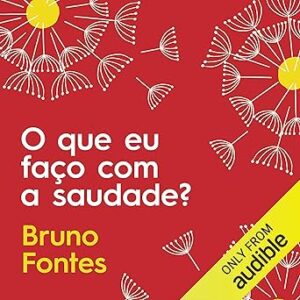 O-que-eu-faco-com-a-saudade-30-passos-para-uma-vida-mais-produtiva-e-feliz-30-Steps-to-a-More-Productive-and-Happy-Life