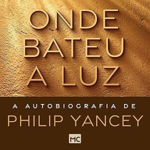 Onde-bateu-a-luz-A-autobiografia-de-Philip-Yancey