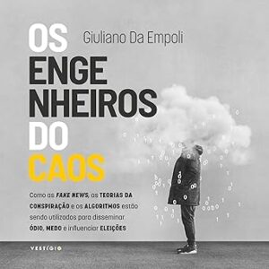 Os-engenheiros-do-caos-Como-as-fake-news-as-teorias-da-conspiracao-e-os-algoritmos-estao-sendo-utilizados-para-disseminar-odio-medo-e-influenciar-eleicoes