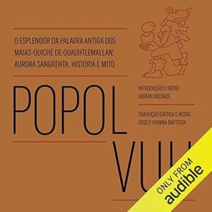 Popol-Vuh-O-esplendor-da-palavra-antiga-dos-Maias-Quiche-de-Quauhtlemallan-aurora-sangrenta-historia-e-mito