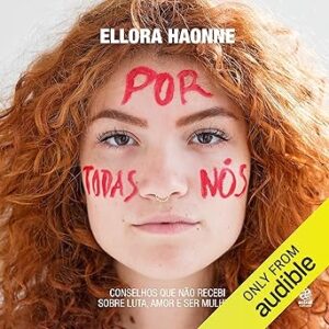 Por todas nós: Conselhos que não recebi sobre luta, amor e ser mulher. Por-todas-nos-Conselhos-que-nao-recebi-sobre-luta-amor-e-ser-mulher