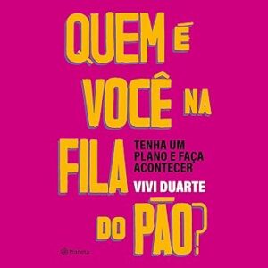 Quem-e-voce-na-fila-do-pao-Who-Are-You-in-the-Bread-Line-Tenha-um-plano-e-faca-acontecer-Have-a-Plan-and-Make-It-Happen
