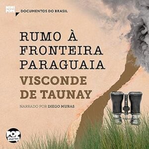 Rumo-a-fronteira-paraguaia-Trechos-selecionados-de-A-retirada-da-Laguna-Documentos-do-Brasil