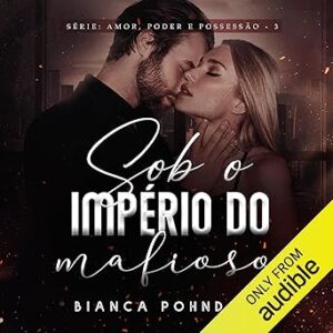 Sob-o-Imperio-do-Mafioso-Under-the-Mobsters-Empire-Serie-Amor-Poder-e-Possessao-Livro-3-Series-Love-Power-and-Possession-Book-3