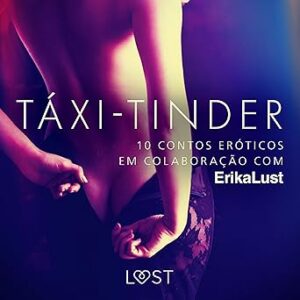 Taxi-Tinder-10-contos-eroticos-em-colaboracao-com-Erika-Lust-Taxi-Tinder-10-Erotic-Stories-in-Collaboration-with-Erika-Lust