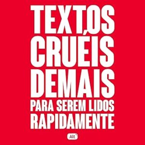 Textos-crueis-demais-para-serem-lidos-rapidamente-Texts-Too-Cruel-to-Read-Quickly