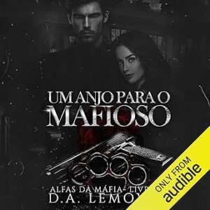 Um-Anjo-para-o-Mafioso-An-Angel-for-the-Mobster-Alfas-da-Mafia-Livro-2-Mafia-Alphas-Book-2